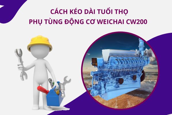 Cách kéo dài tuổi thọ của phụ tùng động cơ hàng hải Weichai CW200