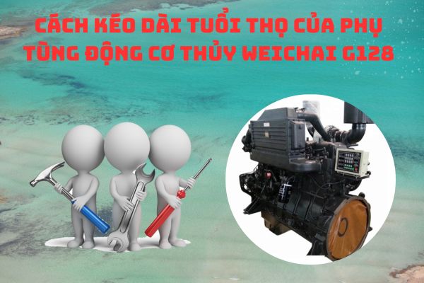 Cách kéo dài tuổi thọ của phụ tùng động cơ thủy Weichai G128