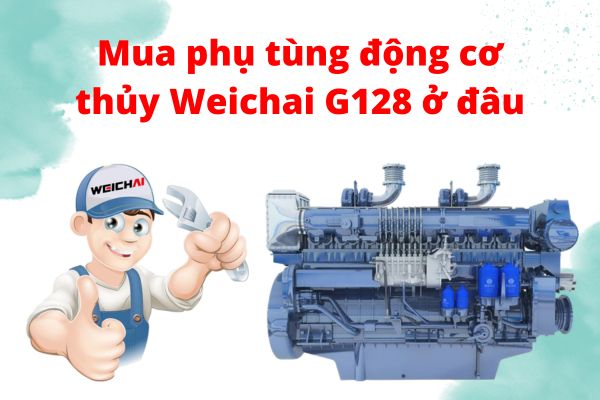 Mua phụ tùng động cơ thủy Weichai G128 ở đâu